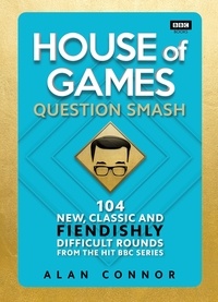 Alan Connor - House of Games - Question Smash: 104 New, Classic and Fiendishly Difficult Rounds.