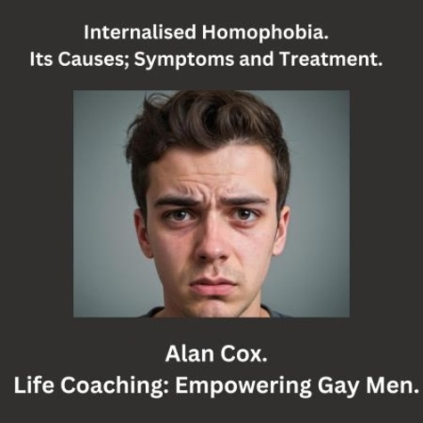  Alan Cox - Internalised homophobia. Its causes; symptoms and treatment. - Coming out.