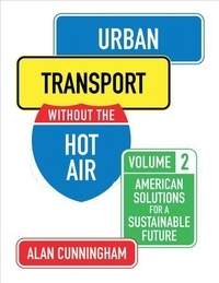 Alan Cunningham - Urban Transport Without the Hot Air - Volume 2, American Solutions for a Sustainable Future.