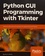 Python GUI Programming with Tkinter. Develop responsive and powerful GUI applications with Tkinter