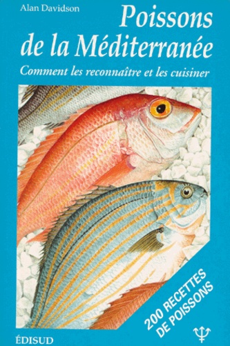 Alan Davidson - Poissons De La Mediterranee. Comment Les Reconnaitre Et Les Cuisiner.