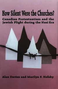 Alan Davies et Marilyn F. Nefsky - How Silent Were the Churches? - Canadian Protestantism and the Jewish Plight during the Nazi Era.