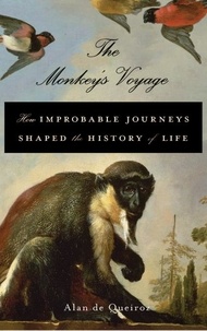 Alan de Queiroz - The Monkey's Voyage - How Improbable Journeys Shaped the History of Life.