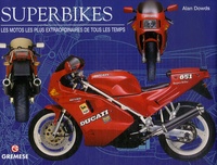 Alan Dowds - Superbikes - Les motos les plus extraordinaires de tous les temps.