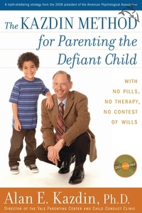 Alan E. Kazdin - The Kazdin Method For Parenting The Defiant Child.