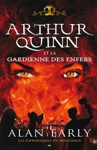 Alan Early - Les chroniques du mensonge  : Arthur Quinn et la gardienne des enfers - Arthur Quinn et la gardienne des enfers.