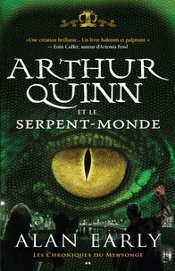 Alan Early - Les chroniques du mensonge  : Arthur Quinn et le Serpent-Monde - Arthur Quinn et le Serpent-Monde.