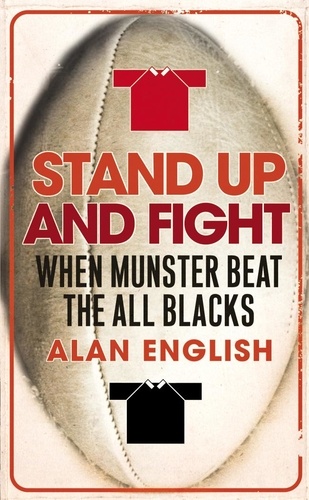 Alan English - Stand Up And Fight - When Munster Beat the All Blacks.