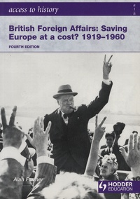 Alan Farmer - Britain Foreign Affairs: Saving Europe at a Cost? 1919-60.