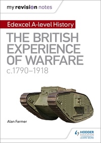 Alan Farmer - My Revision Notes: Edexcel A-level History: The British Experience of Warfare, c1790-1918.