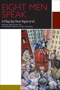 Alan Filewod et Oscar Ryan - Eight Men Speak - A Play by Oscar Ryan et al..