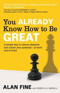 Alan Fine et Rebecca R. Merrill - You Already Know How To Be Great - A simple way to remove interference and unlock your potential - at work and at home.