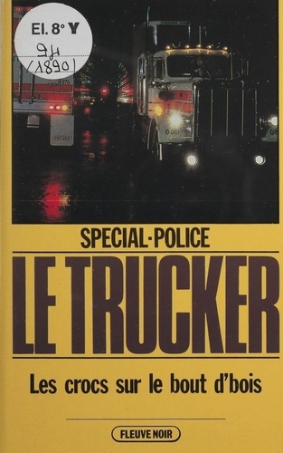Spécial-police : Le Trucker (7). Les Crocs sur le bout d'bois