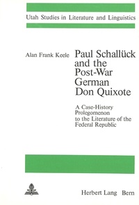 Alan frank Keele - Paul Schallück and the Post-War German Don Quixote - A Case-History Prolegomenon to the Literature of the Federal Republic.