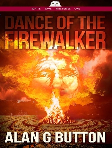  Alan G Button - Dance of the FireWalker - Dance of the Firewalker: A White Owl Mystery: Book One, #1.