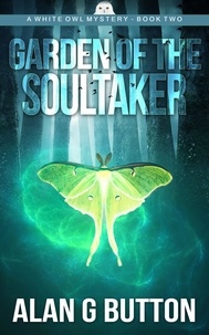  Alan G Button - Garden of the Soultaker - Garden of the Soultaker: A White Owl Mystery: Book Two, #2.