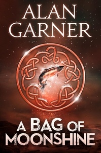 Alan Garner - A Bag Of Moonshine.