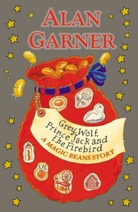 Alan Garner - Grey Wolf, Prince Jack and the Firebird: A Magic Beans Story.