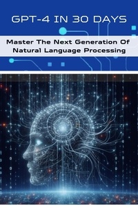  Alan Garvey - GPT-4 In 30 Days: Master The Next Generation Of Natural Language Processing - AI For Beginners, #5.