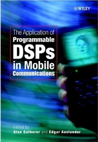Alan Gatherer - The Application Of Programmable Dsps In Mobile Communications.