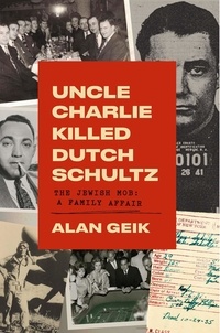  alan geik - Uncle Charlie Killed Dutch Schultz.