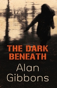 Alan Gibbons - The Dark Beneath.