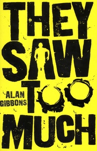Alan Gibbons - They Saw Too Much.