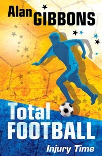 Alan Gibbons - Total Football: Injury Time - Book 4.