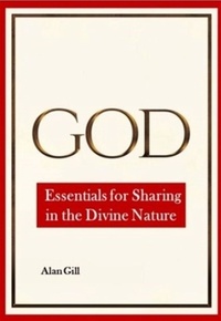  Alan Gill - God - Essentials for Sharing in the Divine Nature.
