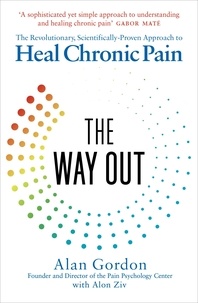 Alan Gordon et Alon Ziv - The Way Out - The Revolutionary, Scientifically Proven Approach to Heal Chronic Pain.