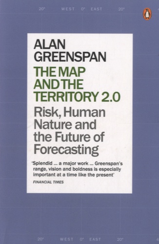 Alan Greenspan - The Map and The Territory 2.0 - Risk, Human Nature and the Future of Forecasting.