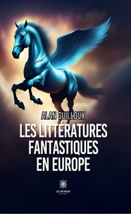 Alan Guilloux - Les littératures fantastiques en Europe.