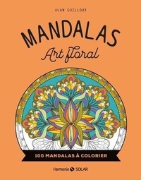 Alan Guilloux - Mandalas Art floral - 100 mandalas à colorier.