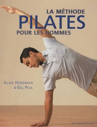Alan Herdman et Gill Paul - La méthode Pilates pour les hommes.