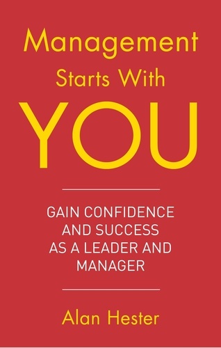 Management Starts With You. Gain Confidence and Success as a Leader and Manager