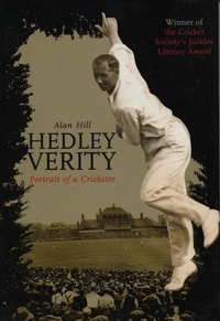 Alan Hill - Hedley Verity - Portrait of a Cricketer.