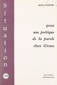 Alan J. Clayton - Pour une poétique de la parole chez Giono.