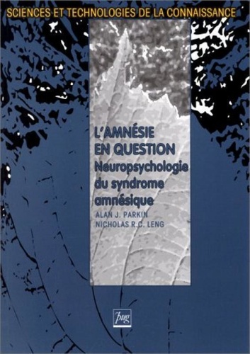 Alan J. Parkin et  Leng - L'amnésie en question - Neuropsychologie du syndrome amnésique.