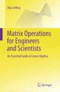 Alan Jeffrey - Matrix Operations for Engineers and Scientists - An Essential Guide in Linear Algebra.