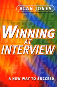 Alan Jones - Winning At Interview. A New Way To Succed.
