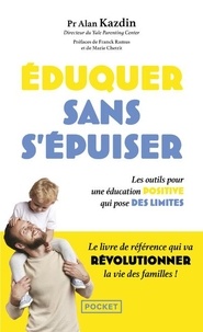 Alan Kazdin - Eduquer sans s'épuiser - Les outils pour une éducation positive qui pose des limites.