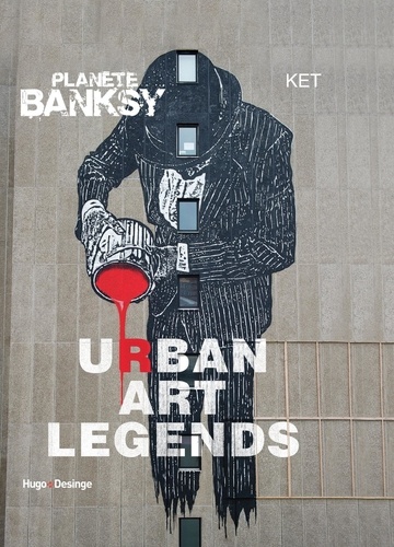 Alan Ket - Planète Banksy - Urban art legends.