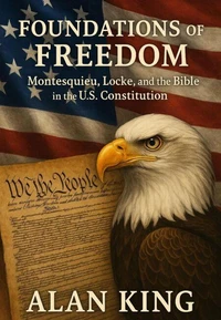 Foundations of Freedom Montesquieu, Locke, and the Bible in the U.S. Constitution