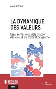 Alan Kleden - La dynamique des valeurs - Essai sur les modalités d'action des valeurs de droite et de gauche.