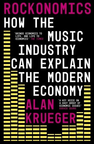 Rockonomics. What the Music Industry Can Teach Us About Economics (and Our Future)