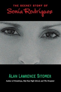 Alan Lawrence Sitomer - The Secret Story of Sonia Rodriguez.