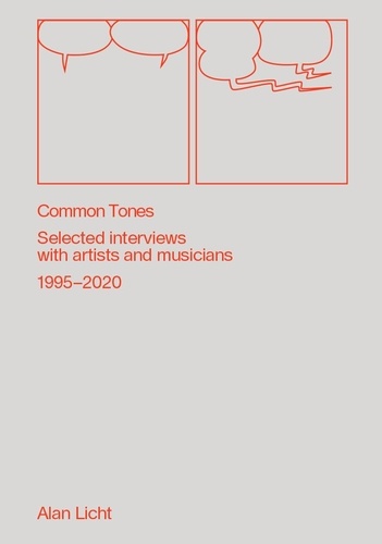 Alan Licht - Common Tones - Selected interviews with artists and musicians 2000-2020.