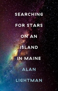 Alan Lightman - Searching For Stars on an Island in Maine.