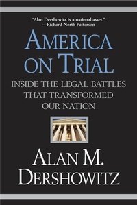 Alan m. Dershowitz - America on Trial - Inside the Legal Battles That Transformed Our Nation.