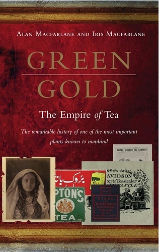 Alan MacFarlane et Iris Macfarlane - Green Gold : The Empire of Tea.
